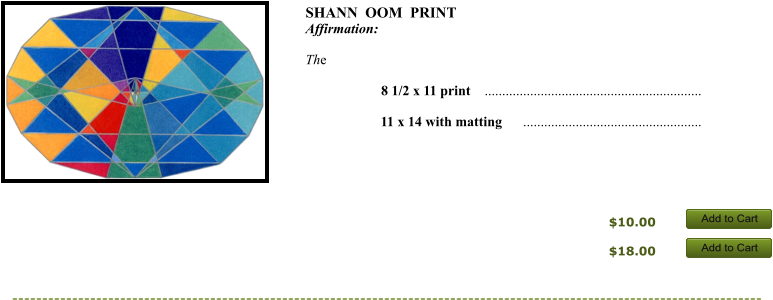 SHANN  OOM  PRINT Affirmation:    The          8 1/2 x 11 print    ..............................................................       11 x 14 with matting      ...................................................       $10.00 $18.00 Add to Cart Add to Cart Add to Cart Add to Cart Add to Cart Add to Cart Add to Cart Add to Cart