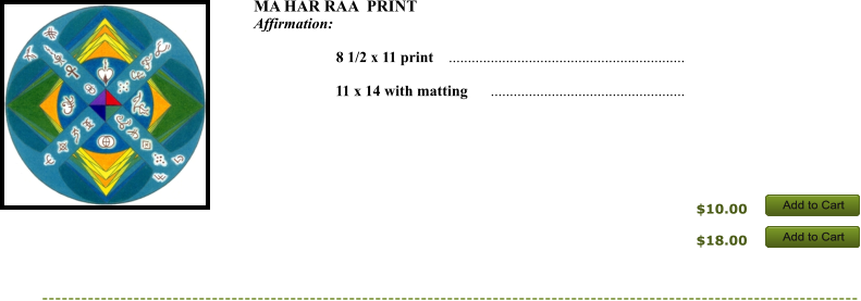 $10.00 $18.00 Add to Cart Add to Cart Add to Cart Add to Cart MA HAR RAA  PRINT  Affirmation:          8 1/2 x 11 print    ..............................................................       11 x 14 with matting      ...................................................      Add to Cart Add to Cart Add to Cart Add to Cart